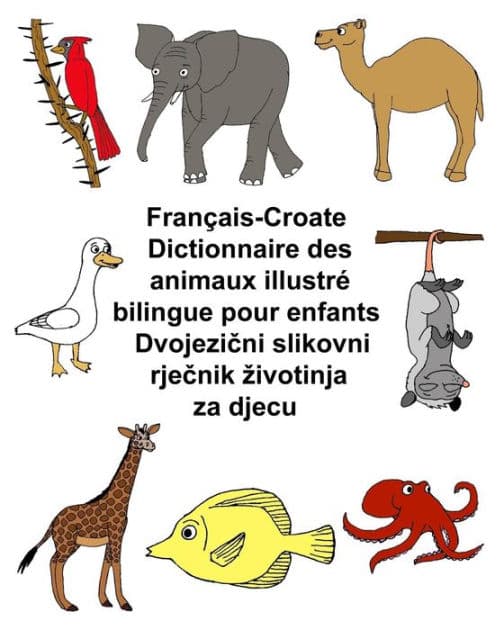 Français-Croate Dictionnaire des animaux illustré bilingue pour enfants by Kevin Carlson