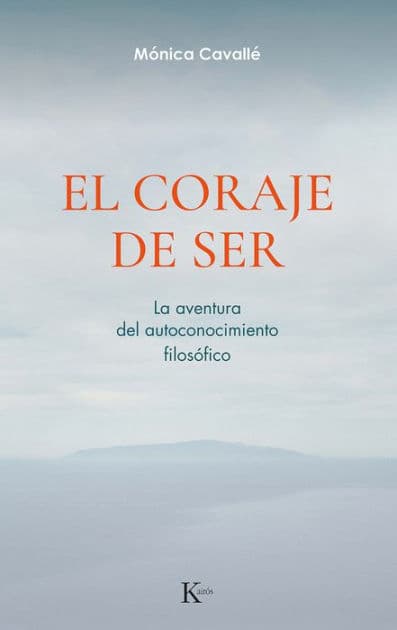 El coraje de ser / The Courage to Be: La aventura del autoconocimiento filosï¿½fico / The adventure of the philosphy of self-knowledge by Mïnica Cavallï
