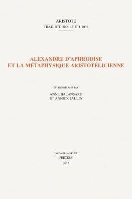 Alexandre d'Aphrodise et la metaphysique aristotelicienne by A Balansard