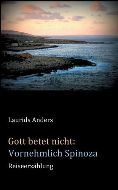 Gott betet nicht: Vornehmlich Spinoza:Reiseerzählung by Laurids Anders