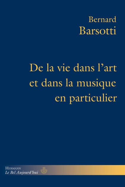 De la vie dans l'art et dans la musique en particulier by Bernard Barsotti