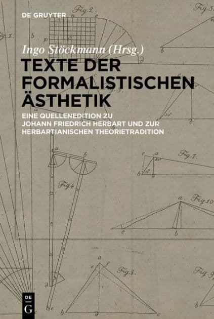 Texte der formalistischen Ästhetik: Eine Quellenedition zu Johann Friedrich Herbart und zur herbartianischen Theorietradition by Ingo Stöckmann