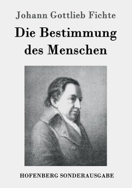 Die Bestimmung des Menschen by Johann Gottlieb Fichte