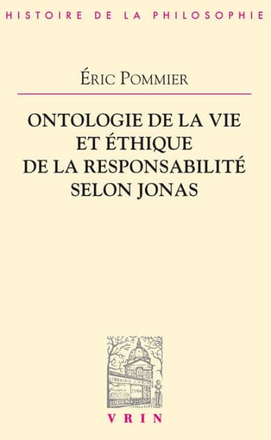 Ontologie de vie et ethique de la responsabilite selon Hans Jonas by Eric Pommier