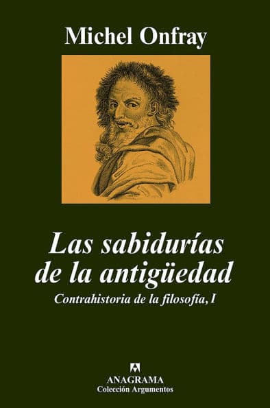 Las sabidurías de la antigüedad: Contrahistoria de la filosofía, I by Michel Onfray