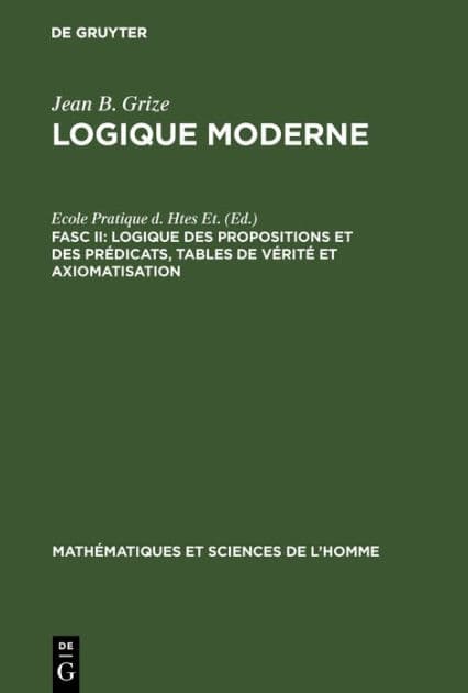 Logique des propositions et des prédicats, tables de vérité et axiomatisation by Jean-Blaise Grize