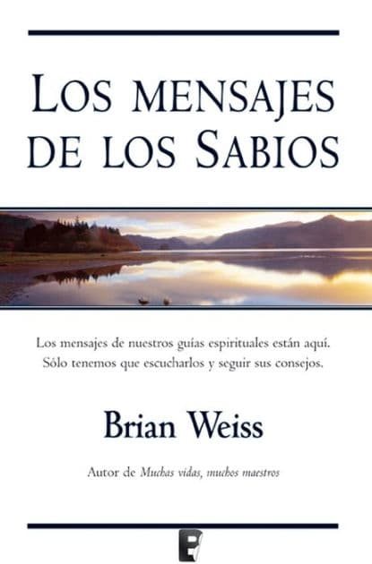 Los mensajes de los sabios: Nuestros guías espirituales están aquí. Solo hay que escucharlos by Brian Weiss
