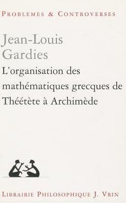 L'organisation des mathematiques grecques de Theetete a Archimede by Jean-Louis Gardies