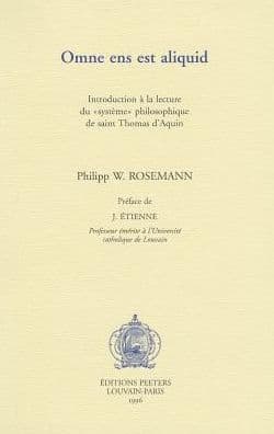 Omne ens est aliquid. Introduction a la lecture du 'systeme' philosophique de saint Thomas d'Aquin: Introduction a la lecture du systeme philosophique de saint Thomas d'Aquin by PW Rosemann