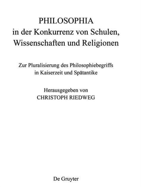 PHILOSOPHIA in der Konkurrenz von Schulen, Wissenschaften und Religionen: Zur Pluralisierung des Philosophiebegriffs in Kaiserzeit und Spätantike by Christoph Riedweg