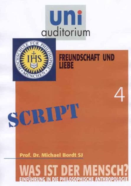Was ist der Mensch? Teil 4: Freundschaft und Liebe by Michael Bordt