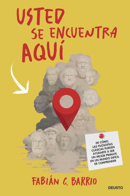 Usted se encuentra aquí: De cómo las filosofías clásicas pueden ayudarte a ser un mejor primate en un mundo difícil de comprender by Fabián C. Barrio
