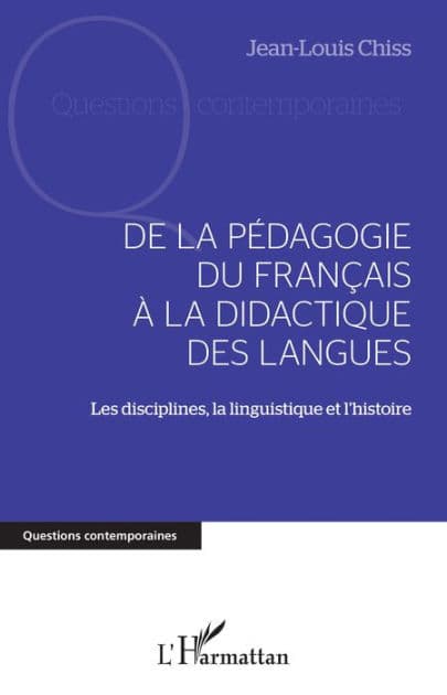 DE LA PÉDAGOGIE DU FRANCAIS À LA DIDACTIQUE DES LANGUES: Les disciplines, la linguistique et l'histoire by Jean-Louis Chiss
