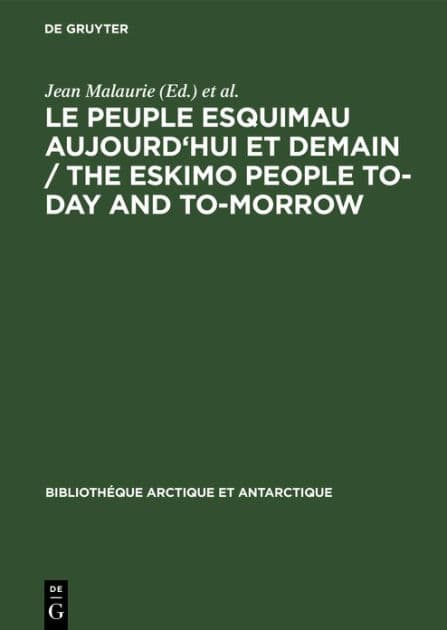 Le peuple esquimau aujourd'hui et demain / The Eskimo People to-day and to-morrow: 4. Congrès International de la Fondation Française d'Études Nordiques (Rouen) Le Havre-Rouen, nov. 1969. Rapports scientifiques by Jean Malaurie
