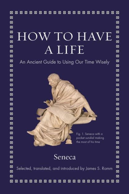 How to Have a Life: An Ancient Guide to Using Our Time Wisely by Séneca