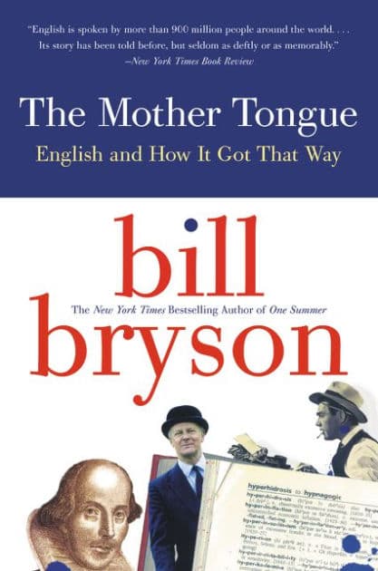 The Mother Tongue: English and How it Got that Way by Bill Bryson