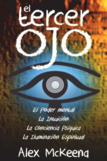 El Tercer Oj: Poder Mental, Intuiciï¿½n y Conciencia Psï¿½quIica by Alex McKenna