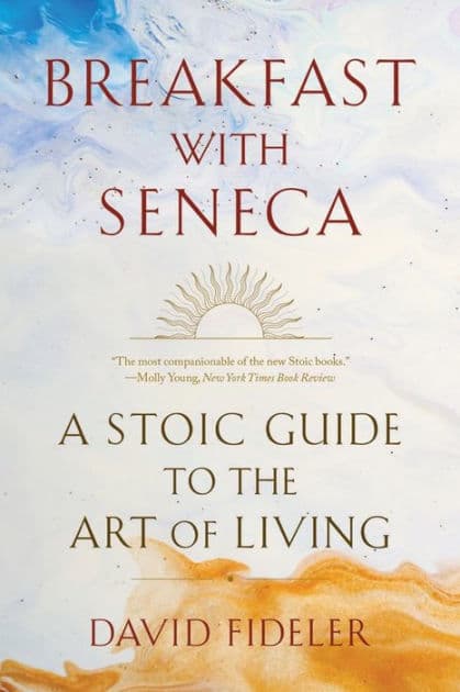 Breakfast with Seneca: A Stoic Guide to the Art of Living by David Fideler