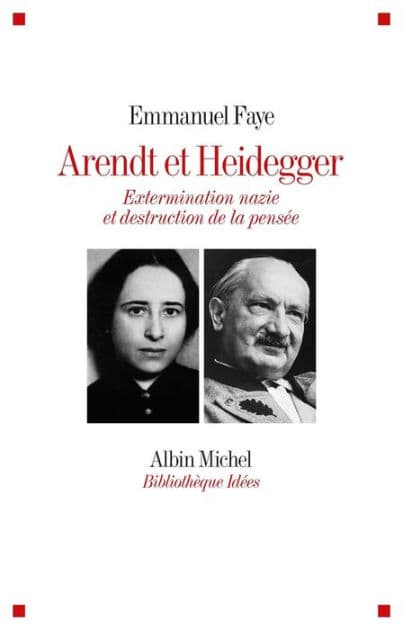 Arendt et Heidegger: Extermination nazie et destruction de la pensée by Emmanuel Faye