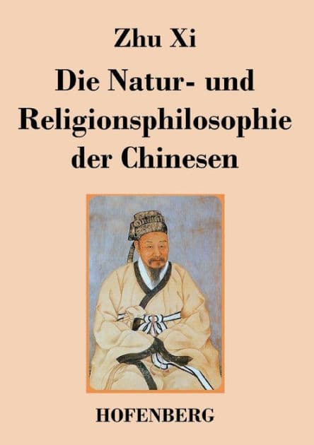 Die Natur- und Religionsphilosophie der Chinesen by Zhu XI