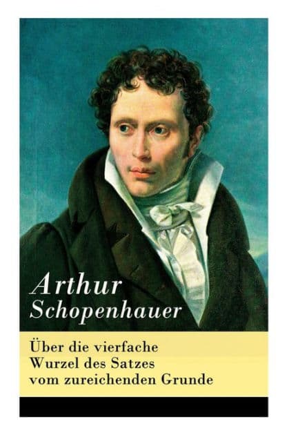 ï¿½ber Die Vierfache Wurzel Des Satzes Vom Zureichenden Grunde by Arthur Schopenhauer