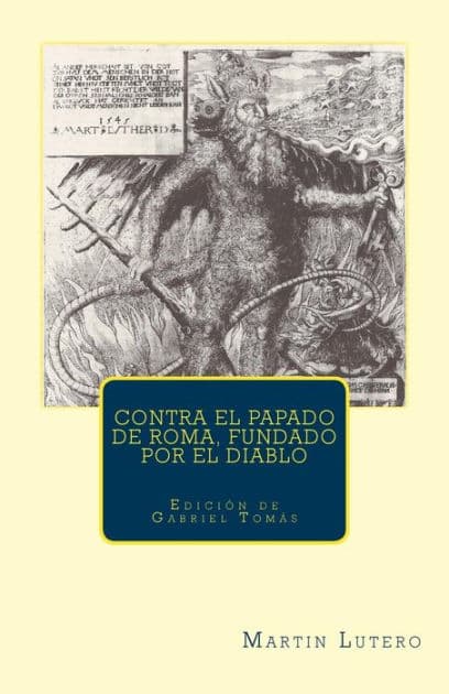 Contra el papado de Roma, fundado por el diablo: Imagen del papado by Gabriel Tomas