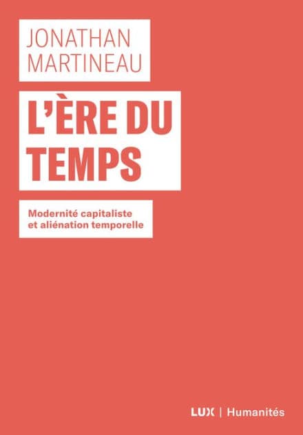 L'ère du temps: Modernité capitaliste et aliénation capitaliste by Jonathan Martineau