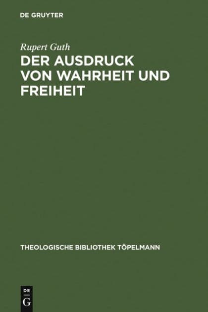 Der Ausdruck von Wahrheit und Freiheit: Ethischer Entwurf zur schöpferischen Selbstgestaltung by Rupert Guth