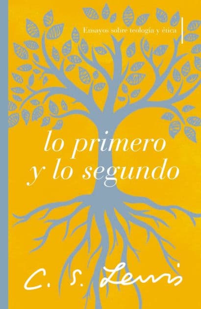Lo primero y lo segundo: Ensayos sobre teología y ética by C. S. Lewis