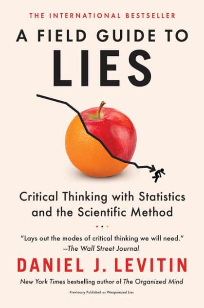 A Field Guide to Lies: Critical Thinking with Statistics and the Scientific Method by Daniel J. Levitin
