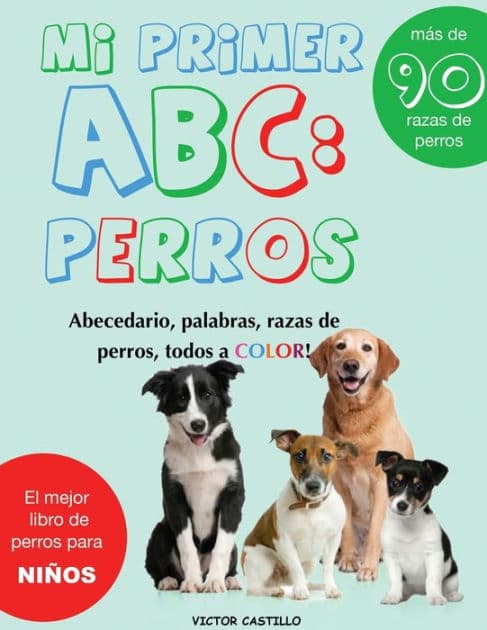 Mi Primer "Raza de Perros" ABC: : Mas de 100 Razas de Perro Distintas a todo Color, Primera EdiciÃ¯Â¿Â½n (ImpresiÃ¯Â¿Â½n Gigante) by Victor I Castillo