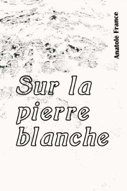 Sur la pierre blanche by Anatole France
