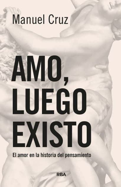 Amo, luego existo: El amor en la historia del pensamiento by Manuel Cruz