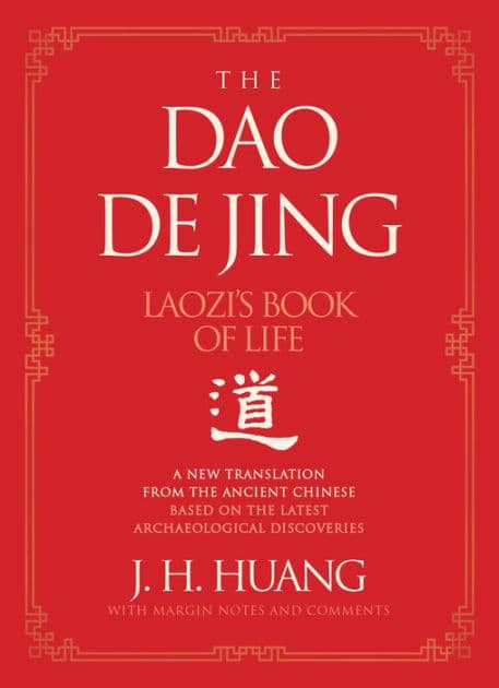 The Dao De Jing: Laozi's Book of Life: A New Translation from the Ancient Chinese by J H Huang