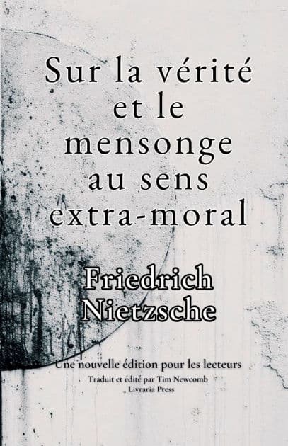 De la vï¿½ritï¿½ et du mensonge au sens extra-moral by Friedrich Nietzsche