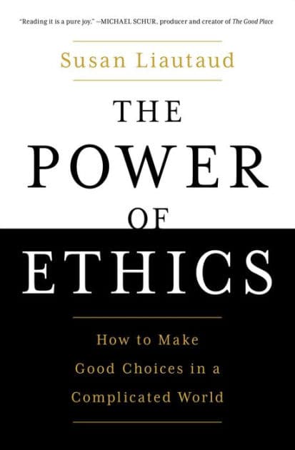 The Power of Ethics: How to Make Good Choices in a Complicated World by Susan Liautaud