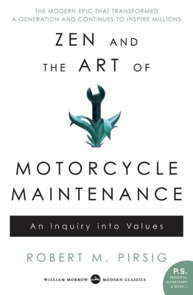Zen and the Art of Motorcycle Maintenance: An Inquiry into Values by Robert M Pirsig