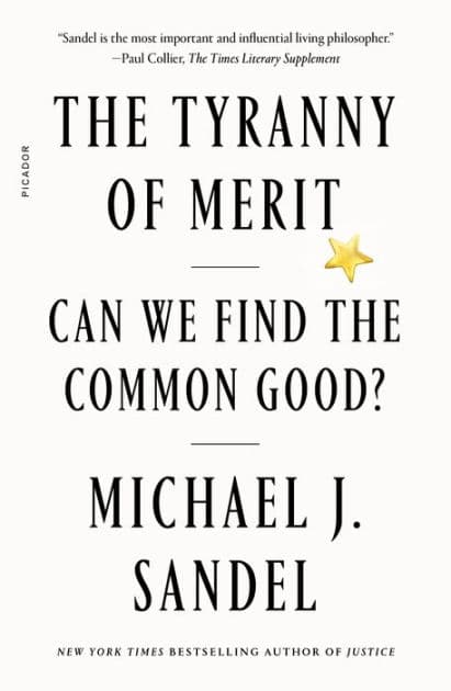 The Tyranny of Merit: Can We Find the Common Good? by Michael J. Sandel