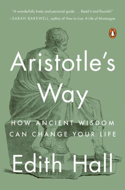 Aristotle's Way: How Ancient Wisdom Can Change Your Life by Edith Hall