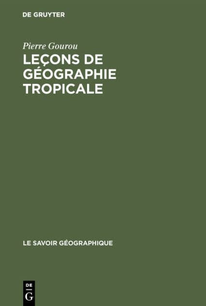 Leçons de géographie tropicale: Leçons données au Collège de France de 1947 à 1970 by Pierre Gourou
