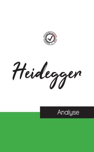 Heidegger (étude et analyse complète de sa pensée) by Martin Heidegger