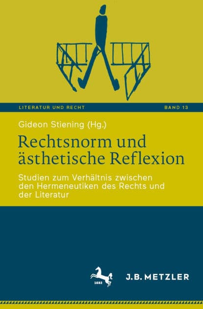 Rechtsnorm und ï¿½sthetische Reflexion: Studien zum Verhï¿½ltnis zwischen den Hermeneutiken des Rechts und der Literatur by Gideon Stiening