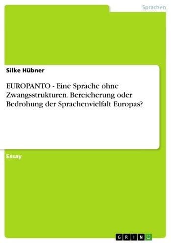 EUROPANTO - Eine Sprache ohne Zwangsstrukturen. Bereicherung oder Bedrohung der Sprachenvielfalt Europas?: Eine Sprache ohne Zwangsstrukturen. Bereicherung oder Bedrohung der Sprachenvielfalt Europas? by Silke Hübner