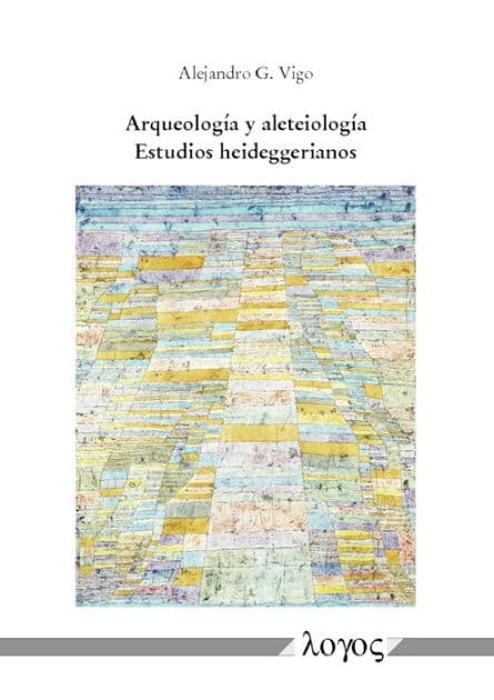 Arqueologia y aleteiologia: Estudios heideggerianos by Alejandro G Vigo