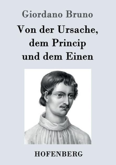 Von der Ursache, dem Princip und dem Einen by Giordano Bruno
