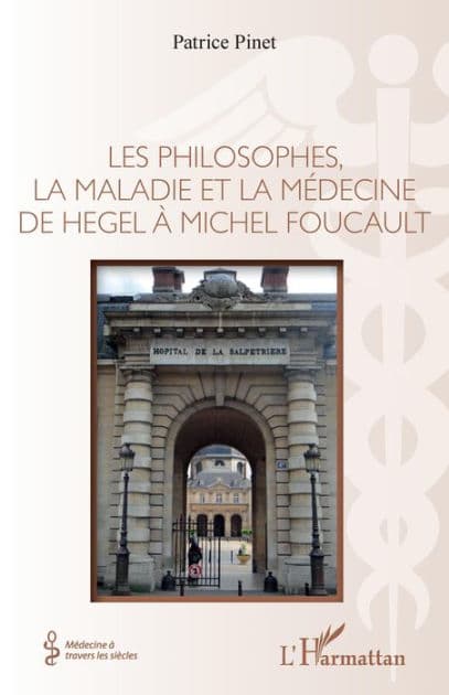 Les philosophes, la maladie et la médecine de hegel à Michel Foucault by Patrice Pinet