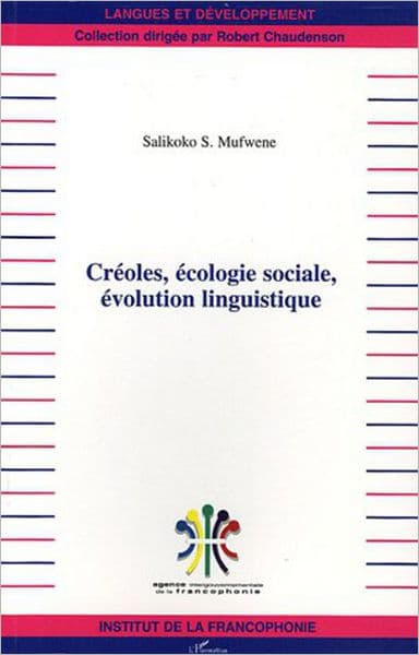 Créoles, écologie sociale, évolution linguistique by Salikoko S. Mufwene