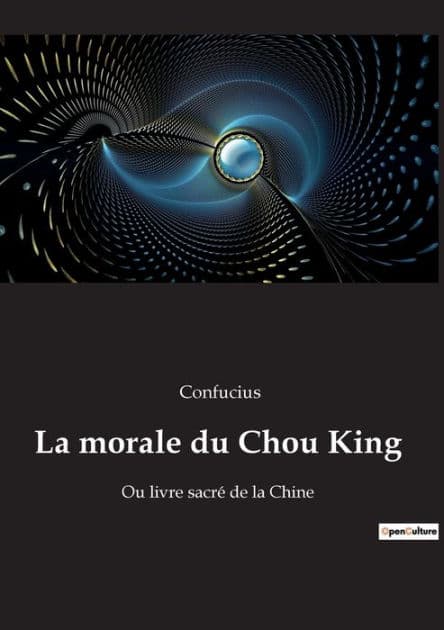 La morale du Chou King: Ou livre sacré de la Chine by Confucius