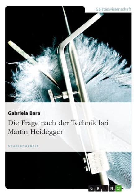 Die Frage nach der Technik bei Martin Heidegger by Gabriela Bara