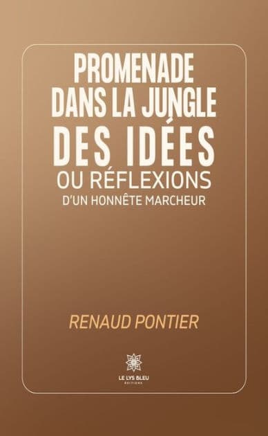 Promenade dans la jungle des idées ou réflexions d'un honnête marcheur by Renaud Pontier